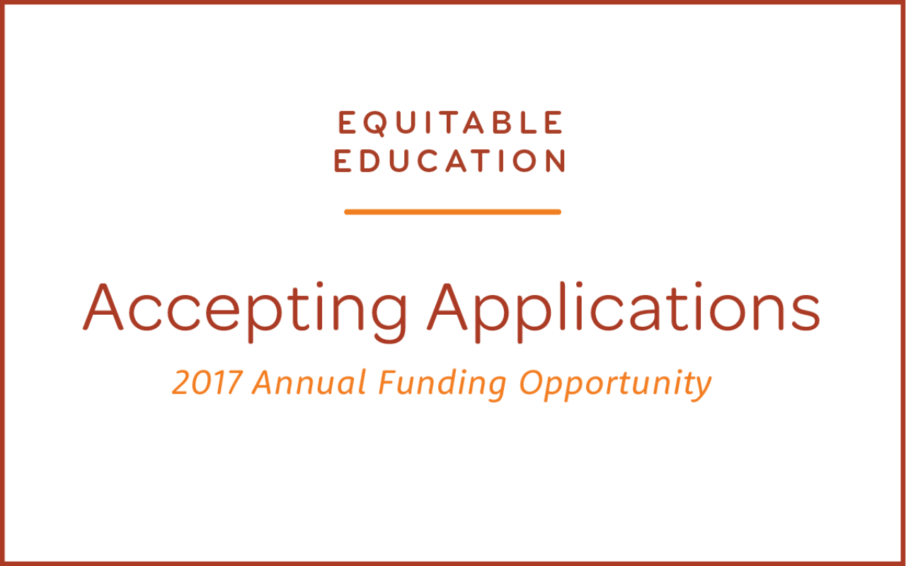 Our Equitable Education portfolio is now accepting application for 2017!