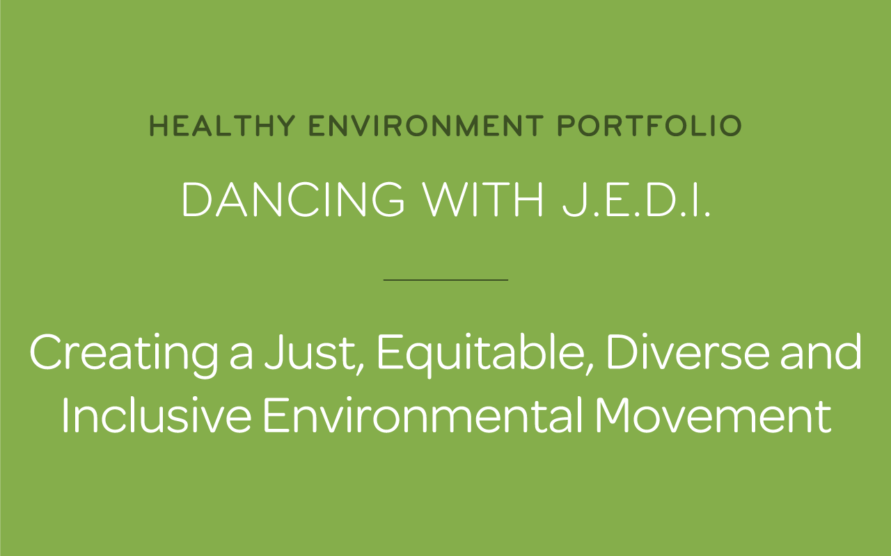 Dancing with J.E.D.I.: Creating a Just, Equitable, Diverse and Inclusive Environmental Movement