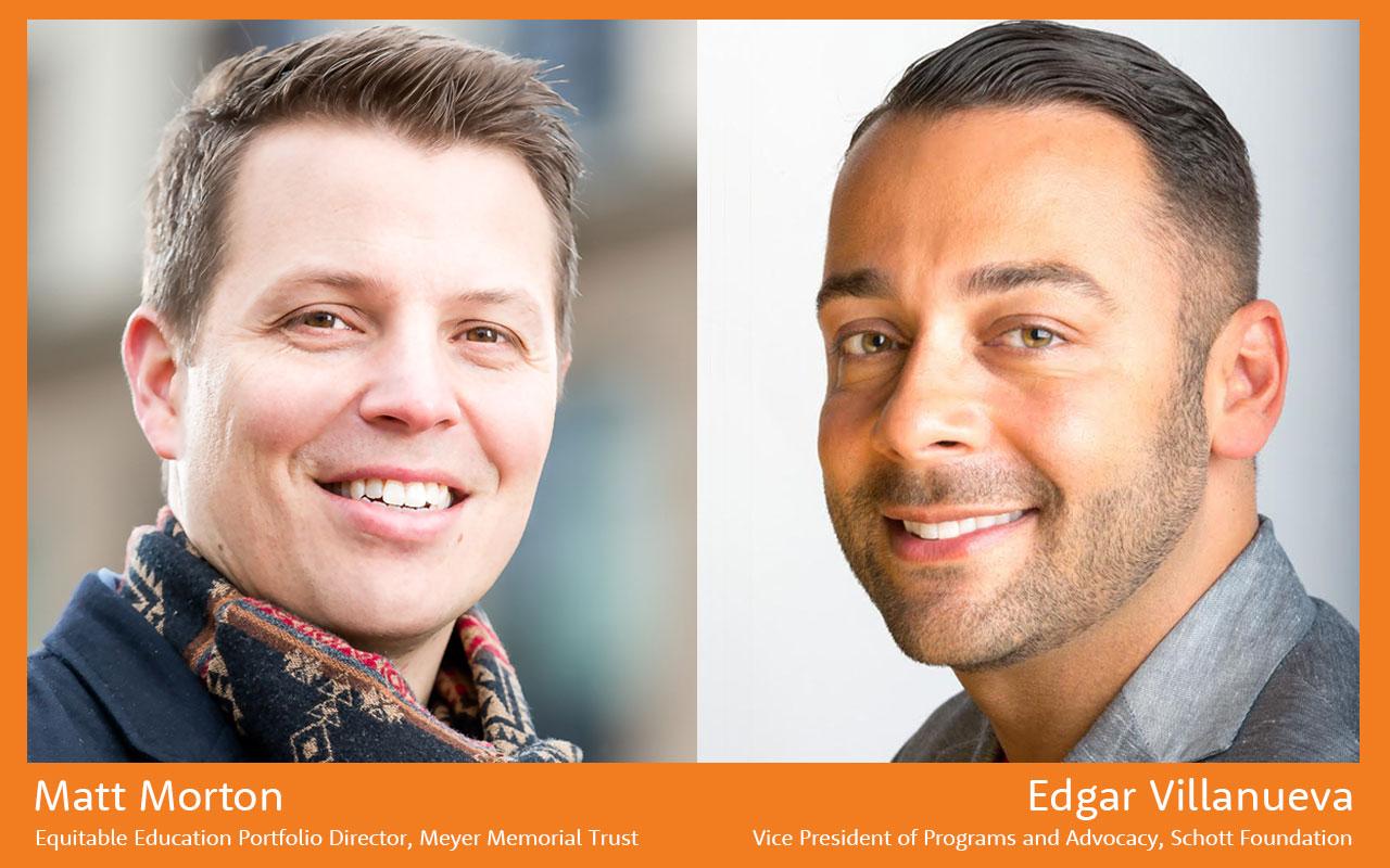 Photo caption: Photographed on the left is Matt Morton, Equitable Education Portfolio Director at Meyer Memorial Trust, on the right is Edgar Villanueva the Vice President of Programs and Advocacy at Schott Foundation 