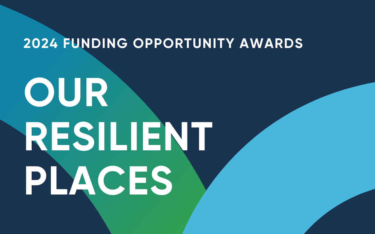 A graphic saying "2024 Funding Opportunity Award: Our Resilient Places"
