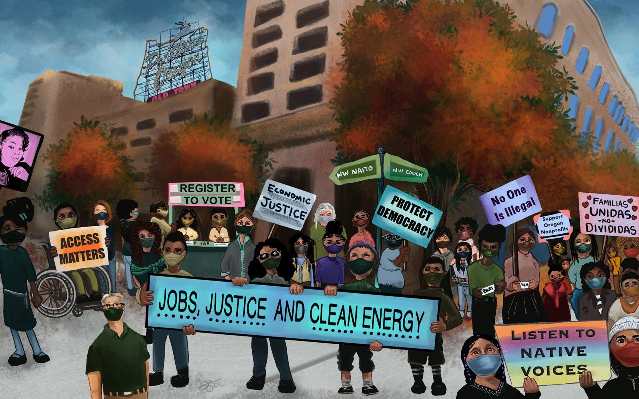 An illustration of Oregonians rallying together at the corner of NW Naito and Couch in downtown Portland. From left to right, demonstrators hold signs that depict Breonna Taylor and messages that read “Access Matters” “Jobs, Justice and Clean Energy” “Economic Justice” “Protect Democracy” “No One Is Illegal” “Support Oregon Nonprofits” “Listen To Native Voices” and “Familias Unidas no Divididas.”
